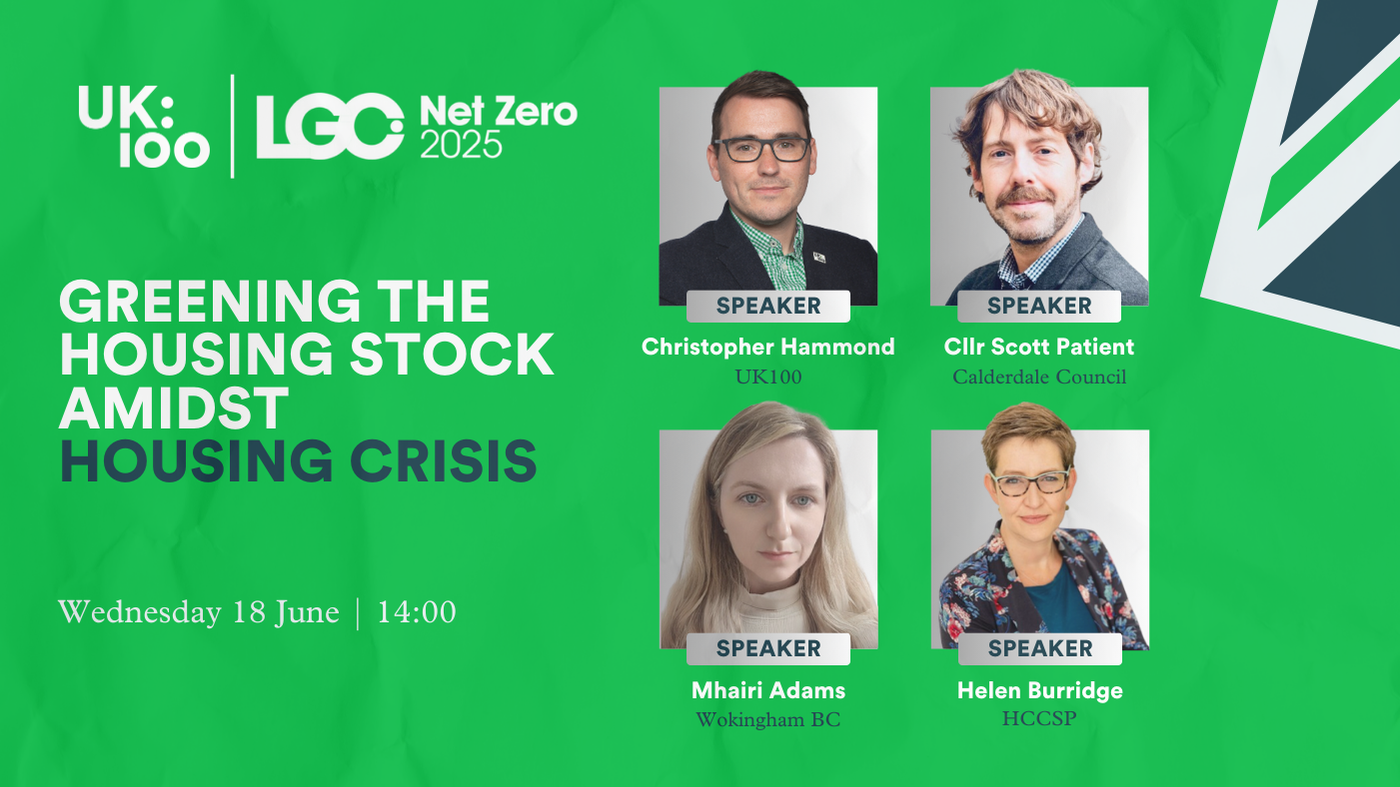 This image shows a promotional graphic for an event titled "GREENING THE HOUSING STOCK AMIDST HOUSING CRISIS." The event is scheduled for Wednesday 18 June at 14:00. The graphic has a bright green background with "UK:100" and "LGC Net Zero 2025" logos displayed in the top left corner. Four speakers are featured with their headshots: Christopher Hammond from UK100 (top left) Cllr Scott Patient from Calderdale Council (top right) Mhairi Adams from Wokingham BC (bottom l) Helen Burridge from HCCSP (bottom r)