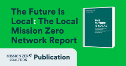 A graphic with an image of The Future Is Local: The Local Mission Zero Network Report