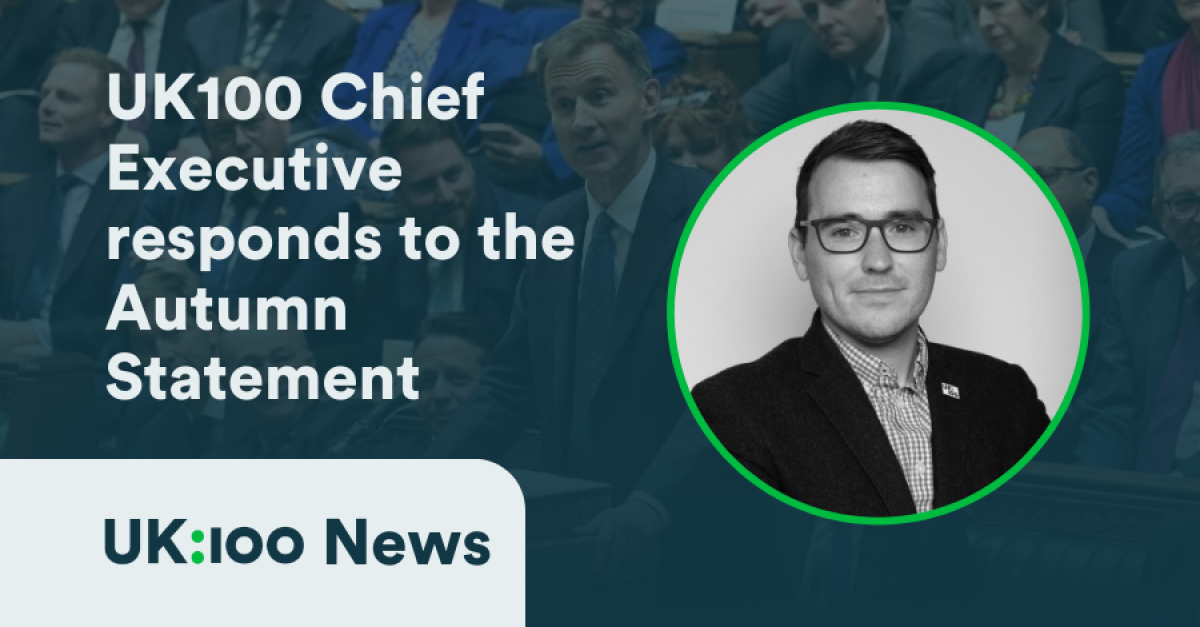 A graphic with an image of UK100 CEO Christopher Hammond and the title: UK100 responds to the Autumn Statement